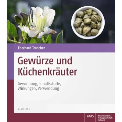 Abbildung von Gewürze und Küchenkräuter: Gewinnung, Inhaltsstoffe, Wirkungen, Verwendung