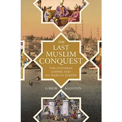 Abbildung von The Last Muslim Conquest: Ottoman Empire and Its Wars in Europe