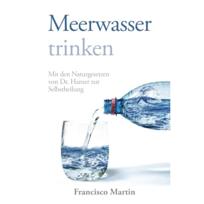 Abbildung von Meerwasser trinken: Mit den Naturgesetzen von Dr. Hamer zur Selbstheilung (Sea water)