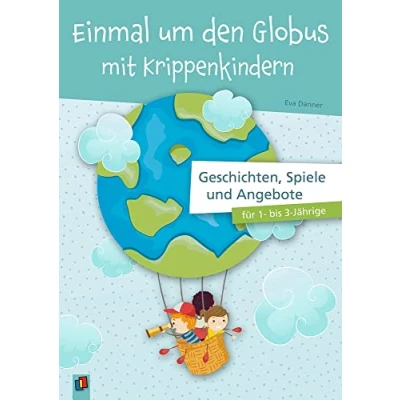 Abbildung von Einmal um den Globus mit Krippenkindern: Geschichten, Spiele und Angebote für 1 bis 3 Jährige