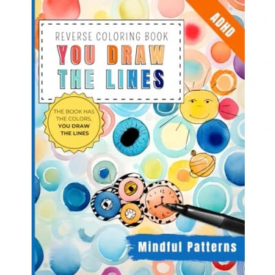 Abbildung von ADHD Reverse Coloring Book For Focus and Relaxation: Mindful Patterns Adults Teens 35 Unique Color Pages Fun, ... Draw What you See (Reverse Books)