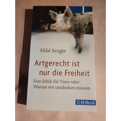 Abbildung von Artgerecht ist nur die Freiheit: Eine Ethik für Tiere oder Warum wir umdenken müssen (Beck Paperback)