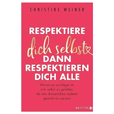 Abbildung von Respektiere dich selbst, dann respektieren alle: Warum es wichtiger ist, sich selbst zu gefallen, als den Ansprüchen anderer gerecht werden