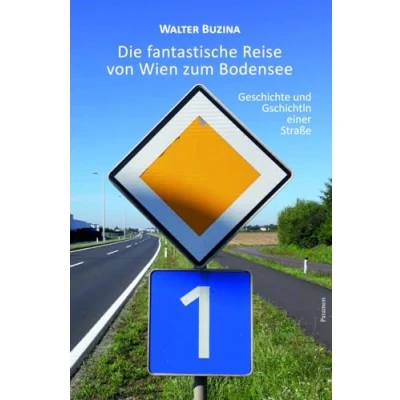 Abbildung von Die fantastische Reise von Wien zum Bodensee: Geschichte und Gschichtln einer Straße