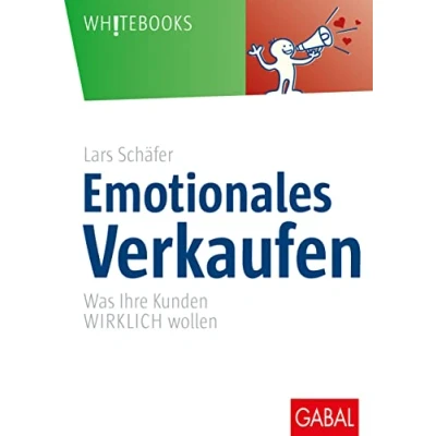 Abbildung von Emotionales Verkaufen: Was Ihre Kunden WIRKLICH wollen (Whitebooks)