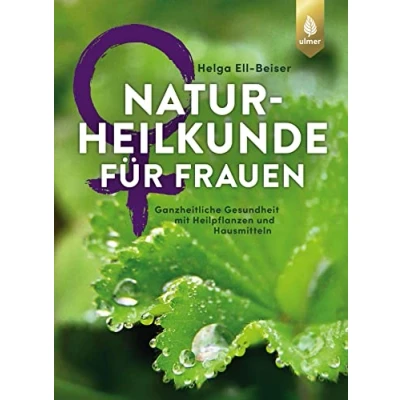 Abbildung von Naturheilkunde für Frauen: Ganzheitliche Gesundheit mit Heilpflanzen und Hausmitteln