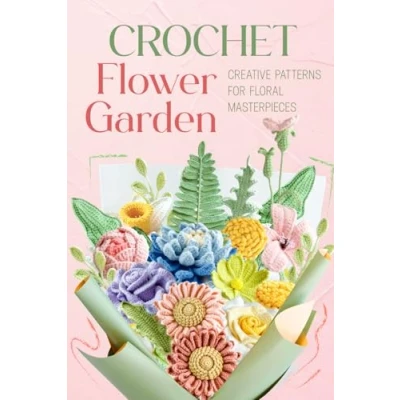 Abbildung von Crochet Flower Garden: Creative Patterns for Floral Masterpieces