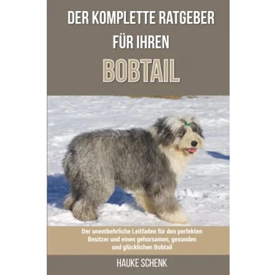Abbildung von Der komplette Ratgeber für Ihren Bobtail: unentbehrliche Leitfaden den perfekten Besitzer und einen gehorsamen, gesunden glücklichen Bobtail