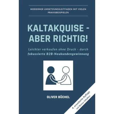 Abbildung von Kaltakquise aber richtig!: Leichter verkaufen ohne Druck durch fokussierte B2B Neukundengewinnung