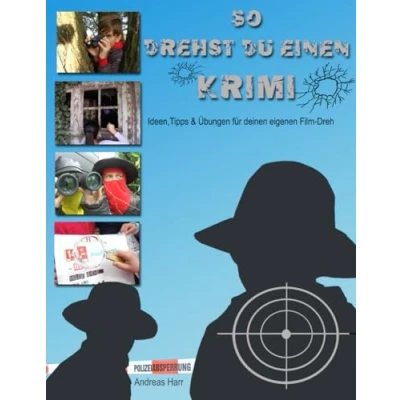 Abbildung von So drehst du einen Krimi: Ideen, Tipps und Uebungen fuer deinen eigenen Film Dreh