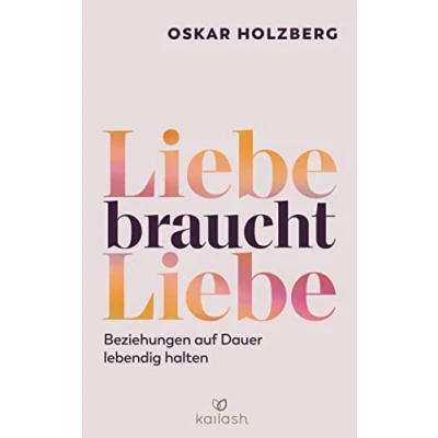 Abbildung von Liebe braucht Liebe: Beziehungen auf Dauer lebendig halten