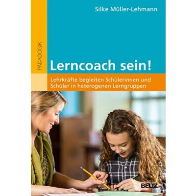 Abbildung von Lerncoach sein!: Lehrkräfte begleiten Schülerinnen und Schüler in heterogenen Lerngruppen