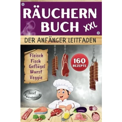 Abbildung von Räuchern Buch XXL Der Anfänger Leitfaden: 160 Rezepte für Kalträuchern, Warmräuchern &amp; Heißräuchern Fleisch, Wurst, Geflügel, Fisch Veggie Alternativen kostengünstig haltbar machen