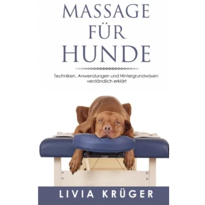 Abbildung von Massage für Hunde Techniken, Anwendungen und Hintergrundwissen verständlich erklärt: Von Physiotherapie über Akupressur bis zu TTouch, alles was ihrem Hund gut tut