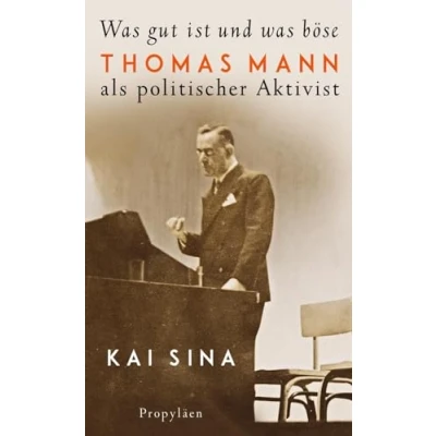Abbildung von was gut ist und böse: Thomas Mann als politischer Aktivist Platz 3 der Sachbuch Bestenliste von Die Zeit, Deutschlandfunk ZDF