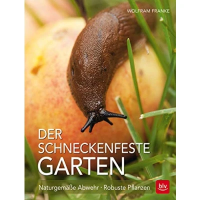 Abbildung von Der schneckenfeste Garten: Naturgemäße Abwehr · Robuste Pflanzen (BLV Gartenpraxis)