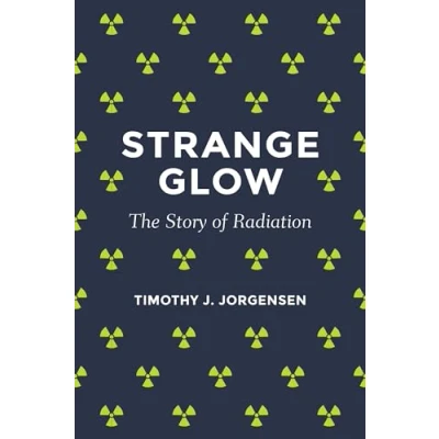 Abbildung von Strange Glow: The Story of Radiation