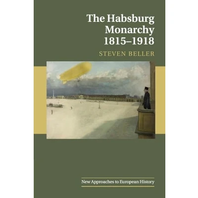 Abbildung von The Habsburg Monarchy 18151918 (New Approaches to European History, 55, Band 55)