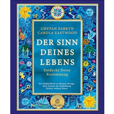 Abbildung von Der Sinn Deines Lebens: Entdecke Deine Bestimmung Das Begleitbuch zu Human Design, dem System zur Enthüllung Deiner wahren Natur