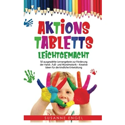 Abbildung von Aktionstabletts leichtgemacht: 50 ausgewählte Lernangebote zur Förderung der Hand , Fuß und Mundmotorik sowie Sprachentwicklung Ihres Nachwuchses Kreative Ideen für die kindliche Entwicklung