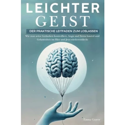 Abbildung von Leichter Geist: Der Praktische Leitfaden zum Loslassen. Wie man seine Gedanken kontrolliert, Angst und Stress loswird Gelassenheit im Hier Jetzt wiederentdeckt