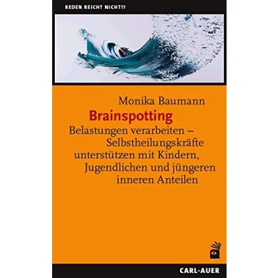 Abbildung von Brainspotting: Belastungen verarbeiten Selbstheilungskräfte unterstützen mit Kindern, Jugendlichen und jüngeren inneren Anteilen (Reden reicht nicht!?)