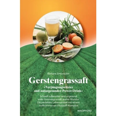 Abbildung von Gerstengrassaft: Verjüngungselixier und naturgesunder Power Drink. Schnell zubereitet urgesund wirkt Gerstengrassaft wahre Wunder. Ein perfektes ... mit einem vollkommenen Vitalstoff Komplex