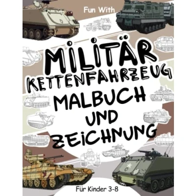 Abbildung von Militär Kettenfahrzeug Malbuch und Zeichnung Fur Kinder im alter von 3 8 jahren: Spaß beim Ausmalen moderner militärischer Kettenfahrzeuge ... &amp; (Mal Zeichenbuch, Band 10)