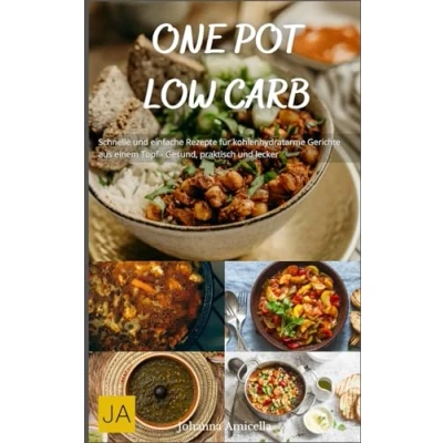 Abbildung von One Pot Low Carb: Schnelle und einfache Rezepte für kohlenhydratarme Gerichte aus einem Topf Gesund, praktisch lecker