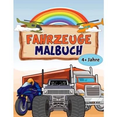 Abbildung von Fahrzeuge Malbuch ab 4 Jahren: Ausmalbuch für Kinder mit Malvorlagen von Autos, Baggern, Traktoren, Zügen und vielen weiteren
