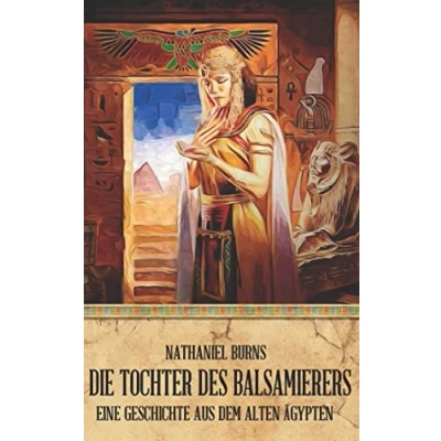 Abbildung von Die Tochter des Balsamierers: Eine Geschichte aus dem alten Ägypten