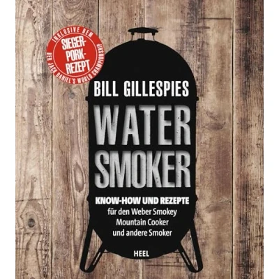Abbildung von Bill Gillespies Watersmoker: Know how und Rezepte für den Weber Smokey Mountain Cooker andere Smoker