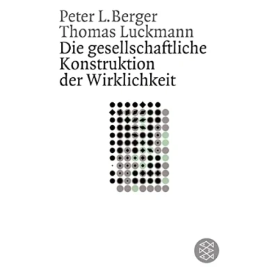 Abbildung von Die gesellschaftliche Konstruktion der Wirklichkeit: Eine Theorie Wissenssoziologie