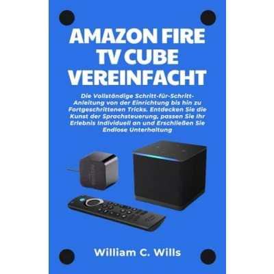 Abbildung von Amazon Fire TV Cube Vereinfacht: die Vollständige Schritt für Anleitung von der Einrichtung bis hin zu Fortgeschrittenen Tricks. Entdecken Sie Kunst Sprachsteuerung
