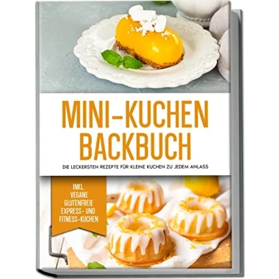 Abbildung von Mini Kuchen Backbuch: Die leckersten Rezepte für kleine zu jedem Anlass inkl. vegane, glutenfreie, Express und Fitness