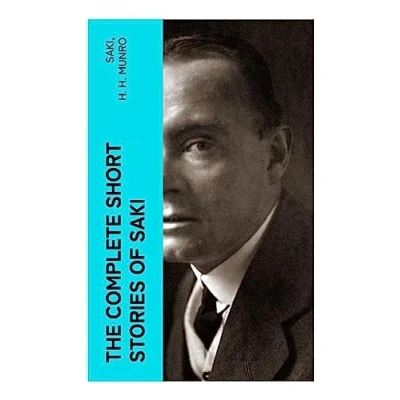 Abbildung von The Complete Short Stories of Saki: Reginald, Reginald in Russia, Chronicles Clovis, Beasts and Super Beasts, Toys Peace, Square Egg