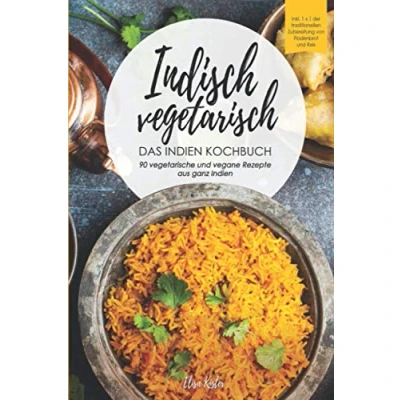 Abbildung von Indisch vegetarisch DAS Indien Kochbuch 90 vegetarische und vegane Rezepte aus ganz Indien: authentische Kochbuch! Inkl 1x1 der ... Reis (Veggie Reise um die Welt)