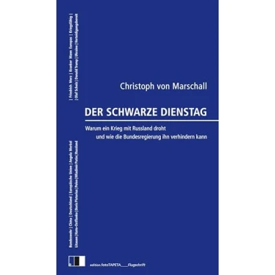 Abbildung von Der Schwarze Dienstag: Warum ein Krieg mit Russland droht und wie die Bundesregierung ihn verhindern kann (edition.fotoTAPETA_Flugschrift)