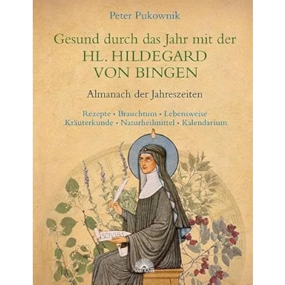 Abbildung von Gesund durch das Jahr mit der HL. HILDEGARD VON BINGEN: Almanach Jahreszeiten Rezepte, Brauchtum, Lebensweise, Kräuterkunde, Naturheilmittel, Kalendarium
