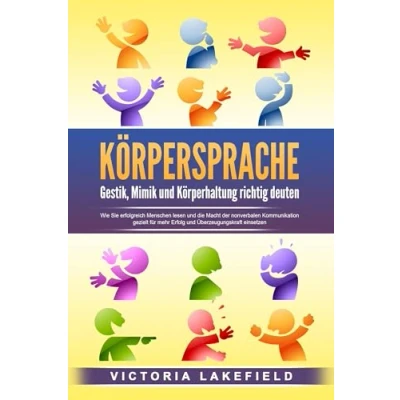 Abbildung von KÖRPERSPRACHE Gestik, Mimik und Körperhaltung richtig deuten: Wie Sie erfolgreich Menschen lesen die Macht der nonverbalen Kommunikation gezielt für mehr Erfolg Überzeugungskraft einsetzen