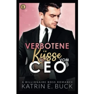 Abbildung von Verbotene Küsse vom CEO: A Billionaire Boss Romance (San Antonio Billionaires, Band 6)