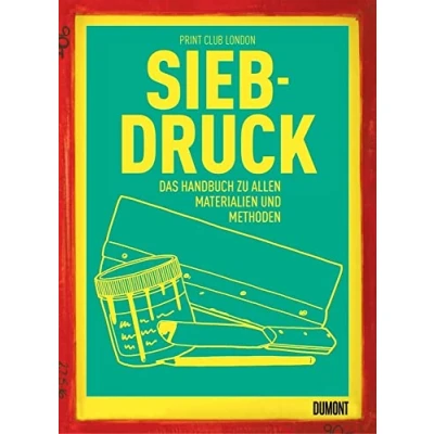 Abbildung von Siebdruck: Das Handbuch zu allen Materialien und Methoden
