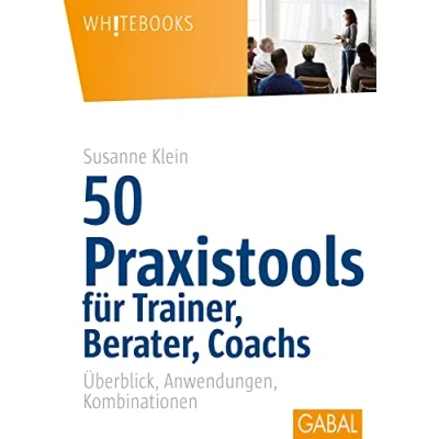 Abbildung von 50 Praxistools für Trainer, Berater und Coachs: Überblick, Anwendungen, Kombinationen (Whitebooks)