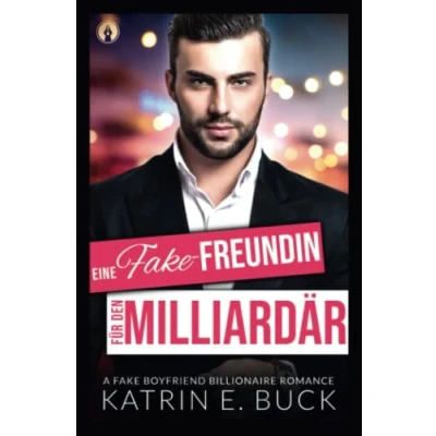Abbildung von Eine Fake Freundin für den Milliardär: A Boyfriend Billionaire Romance (San Antonio Billionaires, Band 5)