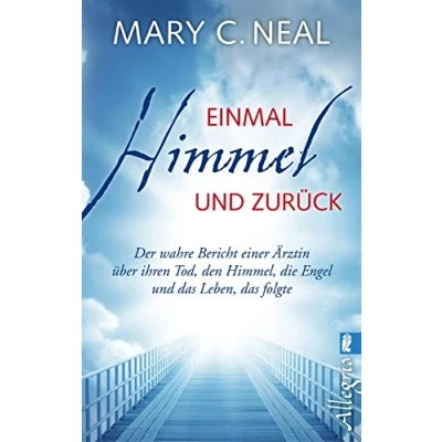 Abbildung von Einmal Himmel und zurück: Der wahre Bericht einer Ärztin über ihren Tod, den Himmel, die Engel Das Leben, folgte Ein Buch ... Leben danach ̶ Thema Nahtoderfahrung