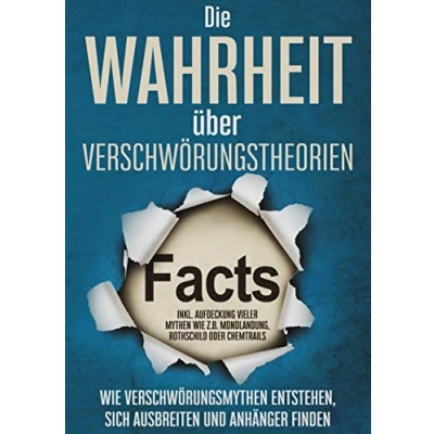 Abbildung von Die Wahrheit über Verschwörungstheorien: wie Verschwörungsmythen entstehen, sich ausbreiten und Anhänger finden inkl. Aufdeckung vieler Mythen z.B. Mondlandung, Rothschild oder Chemtrails