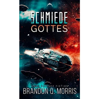 Abbildung von Die Schmiede Gottes: Hard Science Fiction (Die kosmische Band 1)