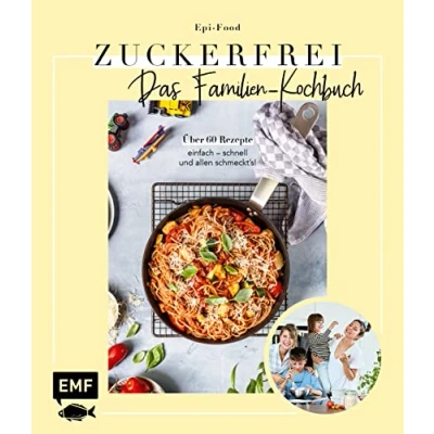 Abbildung von Zuckerfrei Das Familien Kochbuch: Über 60 Rezepte: einfach schnell und allen schmeckt&#039;s!