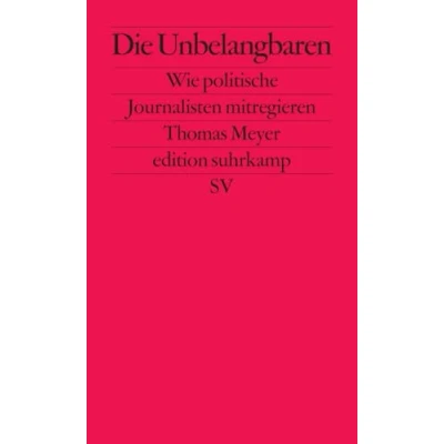 Abbildung von Die Unbelangbaren: Wie politische Journalisten mitregieren (edition suhrkamp)