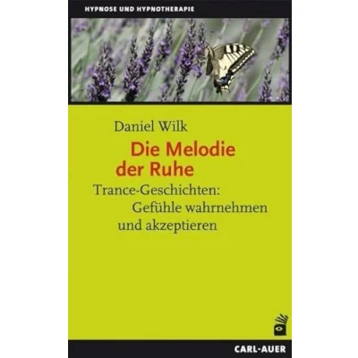 Abbildung von Die Melodie der Ruhe: Trance Geschichten: Gefühle wahrnehmen und akzeptieren (Hypnose Hypnotherapie)